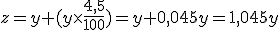 z=y+(y\times\frac{4,5}{100})=y+0,045y=1,045y